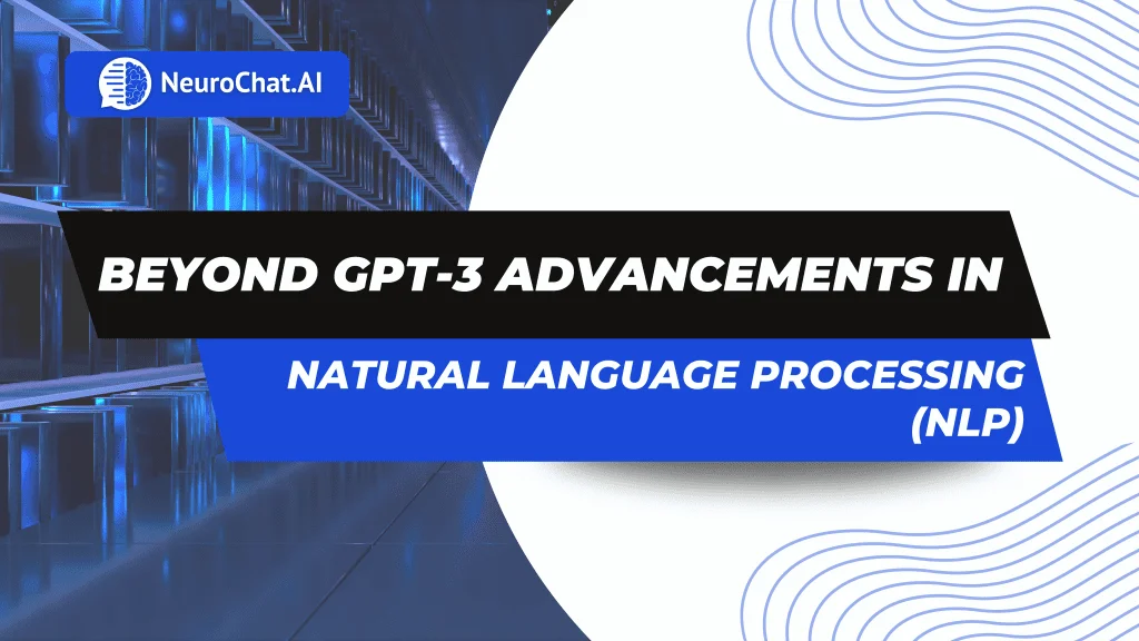 Advancements in Natural Language Processing: From GPT-3 to Beyond