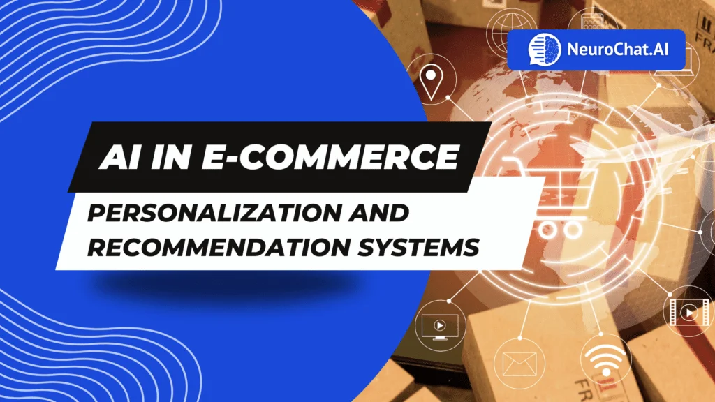 AI in E-commerce: Personalization and Recommendation Systems