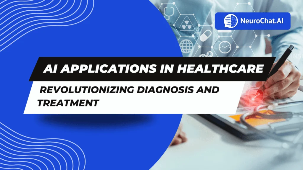 AI Applications in Healthcare: Revolutionizing Diagnosis and Treatment
