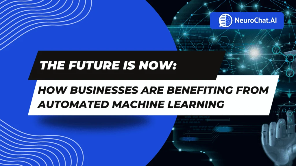 The Future is Now: How Businesses Are Benefiting from Automated Machine Learning