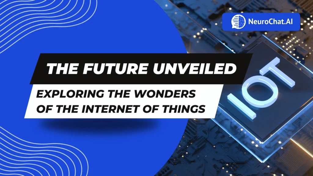 The Future Unveiled: Exploring the Wonders of the Internet of Things