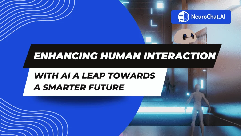 Enhancing Human Interaction with AI: A Leap Towards a Smarter Future
