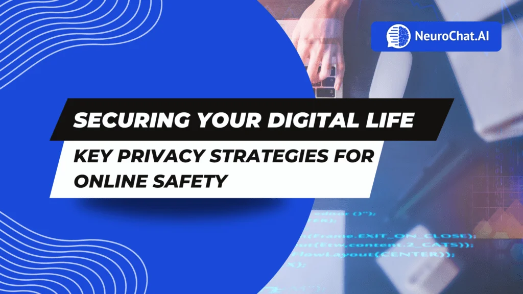 Securing Your Digital Life: Key Privacy Strategies for Online Safety