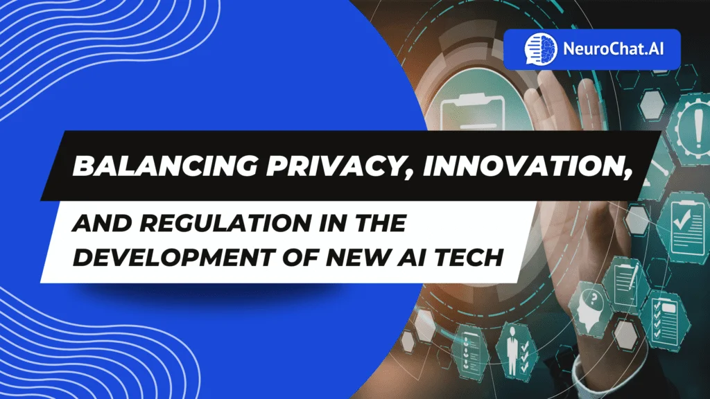 Balancing Privacy, Innovation, and Regulation in the Development of New AI Tech
